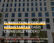 Immeuble Ardeko par Alsbom, découverte d'odeur et élimination de celles-ci